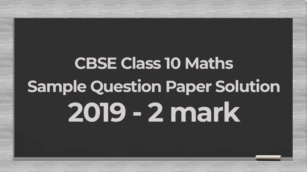 CBSE Sample Question Paper Class 10 2019 Maths | Section B 2 Mark ...